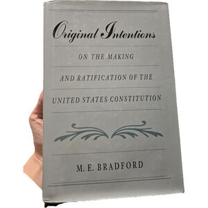 Original Intentions Making Ratification US Constitution ME Bradford 1st Ed 1993